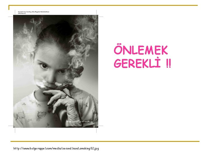 ÖNLEMEK GEREKLİ !! http: //www. holgerappel. com/media/second. hand. smoking 02. jpg 
