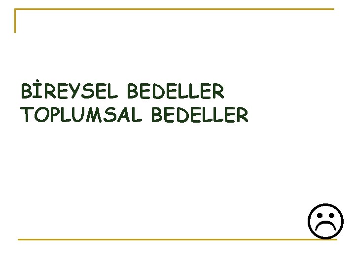 BİREYSEL BEDELLER TOPLUMSAL BEDELLER 