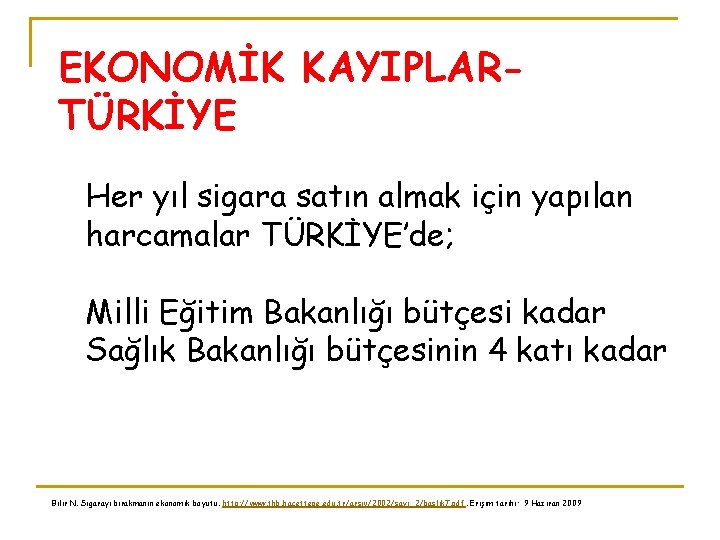 EKONOMİK KAYIPLARTÜRKİYE Her yıl sigara satın almak için yapılan harcamalar TÜRKİYE’de; Milli Eğitim Bakanlığı