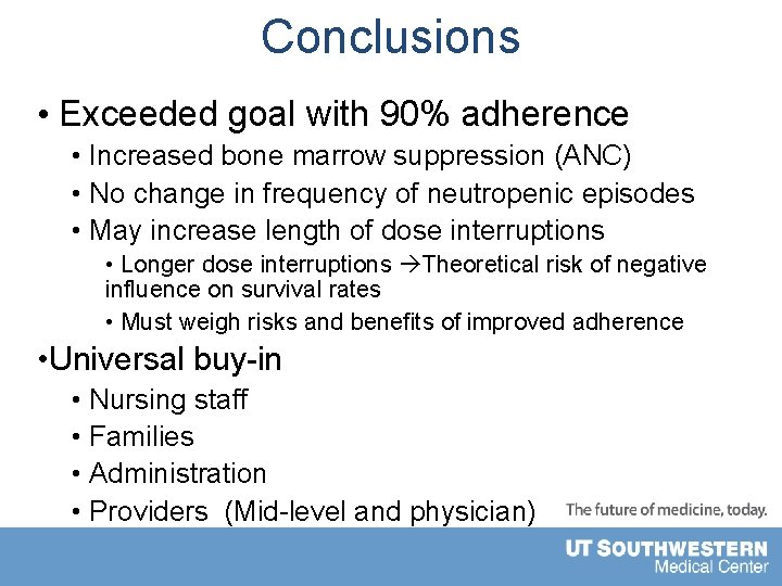 Conclusions • Exceeded goal with 90% adherence • Increased bone marrow suppression (ANC) •