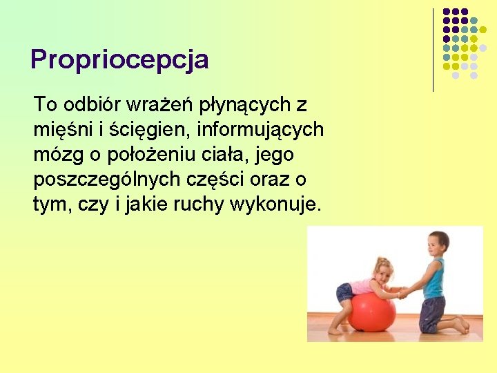 Propriocepcja To odbiór wrażeń płynących z mięśni i ścięgien, informujących mózg o położeniu ciała,