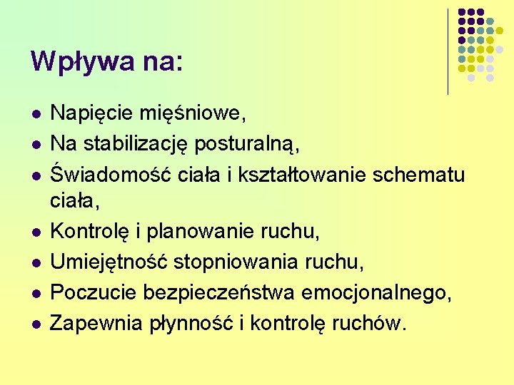 Wpływa na: l l l l Napięcie mięśniowe, Na stabilizację posturalną, Świadomość ciała i