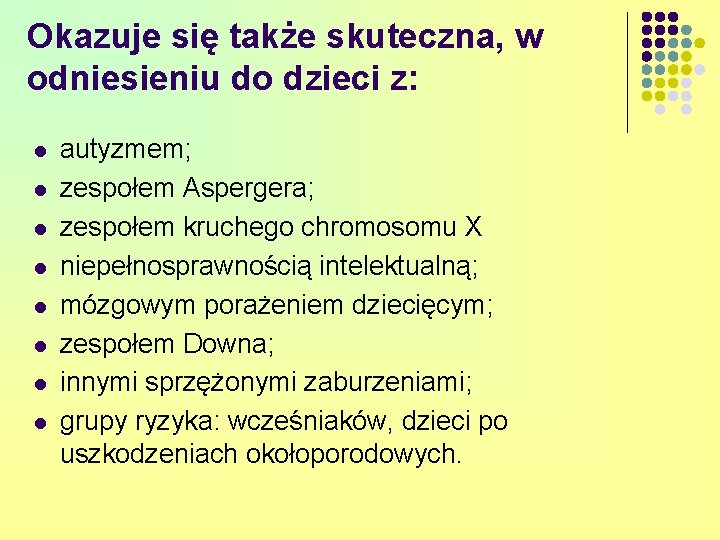 Okazuje się także skuteczna, w odniesieniu do dzieci z: l l l l autyzmem;