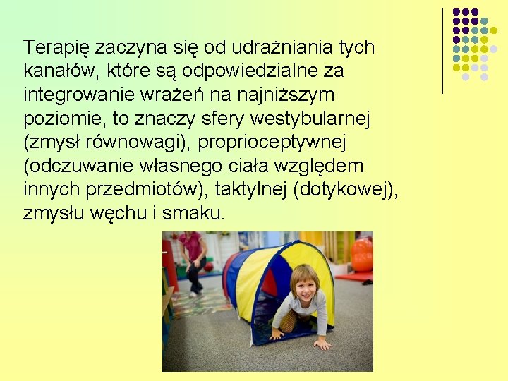 Terapię zaczyna się od udrażniania tych kanałów, które są odpowiedzialne za integrowanie wrażeń na