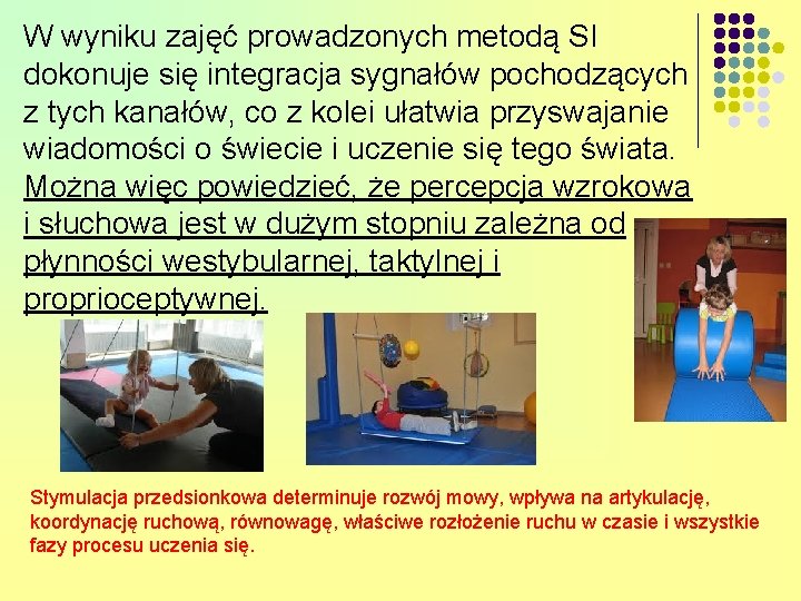 W wyniku zajęć prowadzonych metodą SI dokonuje się integracja sygnałów pochodzących z tych kanałów,