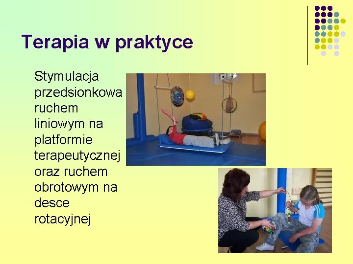 Terapia w praktyce Stymulacja przedsionkowa ruchem liniowym na platformie terapeutycznej oraz ruchem obrotowym na