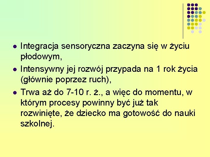 l l l Integracja sensoryczna zaczyna się w życiu płodowym, Intensywny jej rozwój przypada