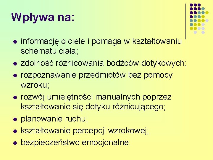 Wpływa na: l l l l informację o ciele i pomaga w kształtowaniu schematu