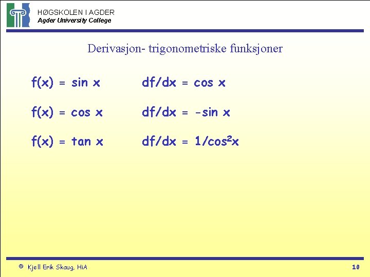 HØGSKOLEN I AGDER Agder University College Derivasjon- trigonometriske funksjoner f(x) = sin x df/dx