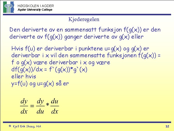 HØGSKOLEN I AGDER Agder University College Kjederegelen Den deriverte av en sammensatt funksjon f(g(x))