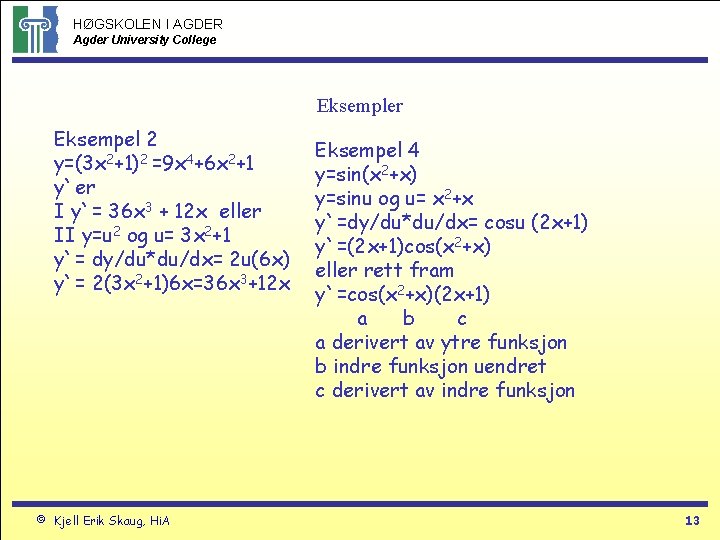 HØGSKOLEN I AGDER Agder University College Eksempler Eksempel 2 y=(3 x 2+1)2 =9 x