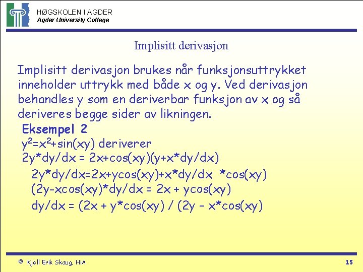 HØGSKOLEN I AGDER Agder University College Implisitt derivasjon brukes når funksjonsuttrykket inneholder uttrykk med