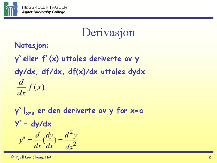 HØGSKOLEN I AGDER Agder University College Derivasjon Notasjon: y`eller f`(x) uttales deriverte av y