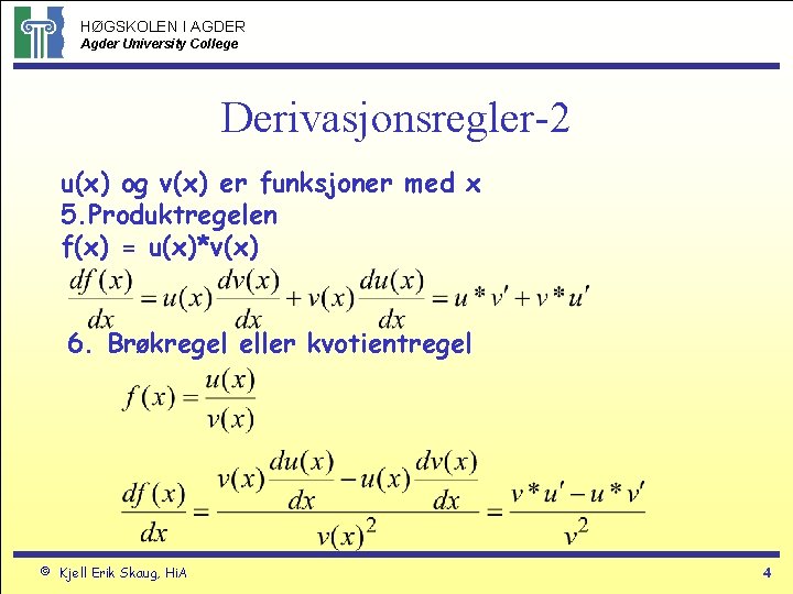 HØGSKOLEN I AGDER Agder University College Derivasjonsregler-2 u(x) og v(x) er funksjoner med x