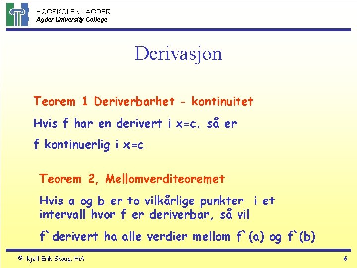 HØGSKOLEN I AGDER Agder University College Derivasjon Teorem 1 Deriverbarhet - kontinuitet Hvis f