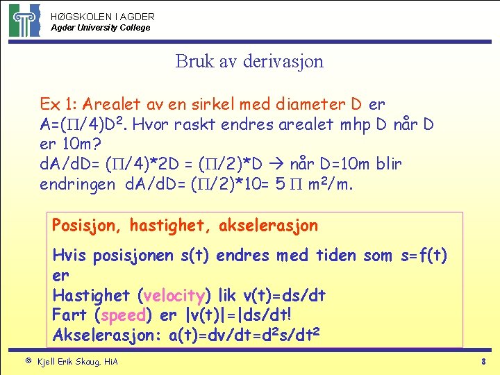 HØGSKOLEN I AGDER Agder University College Bruk av derivasjon Ex 1: Arealet av en