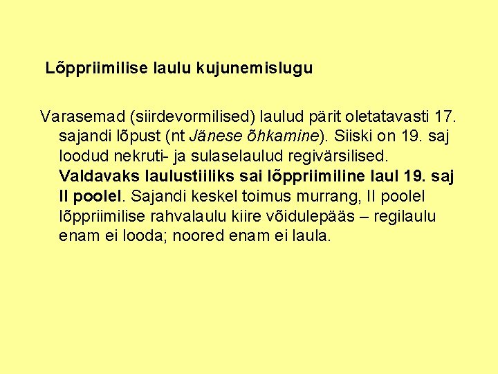 Lõppriimilise laulu kujunemislugu Varasemad (siirdevormilised) laulud pärit oletatavasti 17. sajandi lõpust (nt Jänese õhkamine).