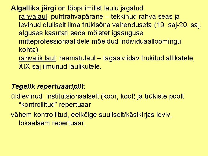 Algallika järgi on lõppriimilist laulu jagatud: rahvalaul: puhtrahvapärane – tekkinud rahva seas ja levinud