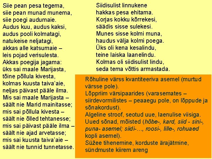 Siie pean pesa tegema, siie pean munad munema, siie poegi audumaie. Audus kuu, audus