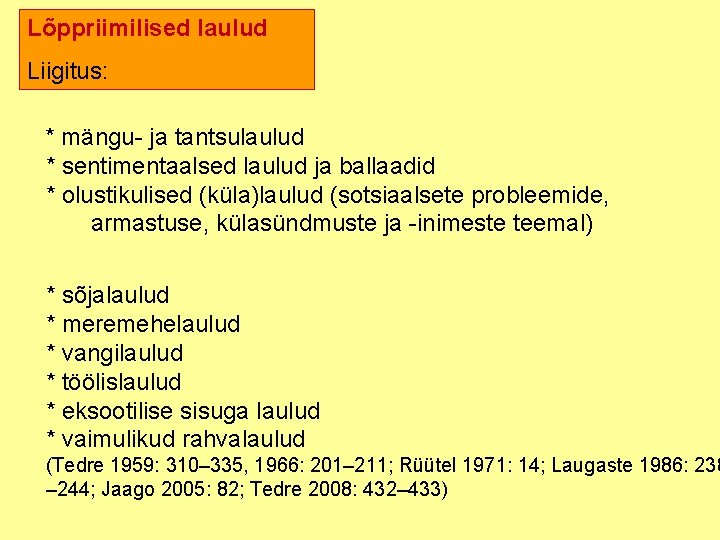 Lõppriimilised laulud Liigitus: * mängu ja tantsulaulud * sentimentaalsed laulud ja ballaadid * olustikulised