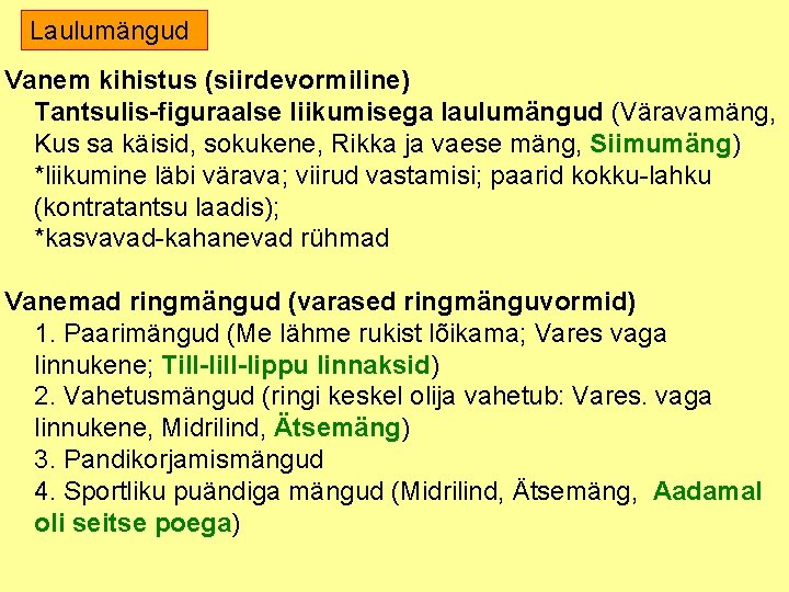 Laulumängud Vanem kihistus (siirdevormiline) Tantsulis-figuraalse liikumisega laulumängud (Väravamäng, Kus sa käisid, sokukene, Rikka ja