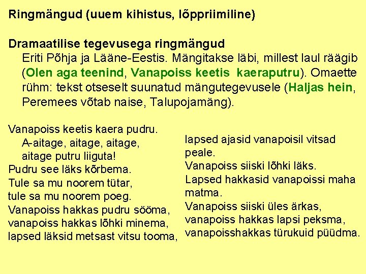 Ringmängud (uuem kihistus, lõppriimiline) Dramaatilise tegevusega ringmängud Eriti Põhja ja Lääne Eestis. Mängitakse läbi,