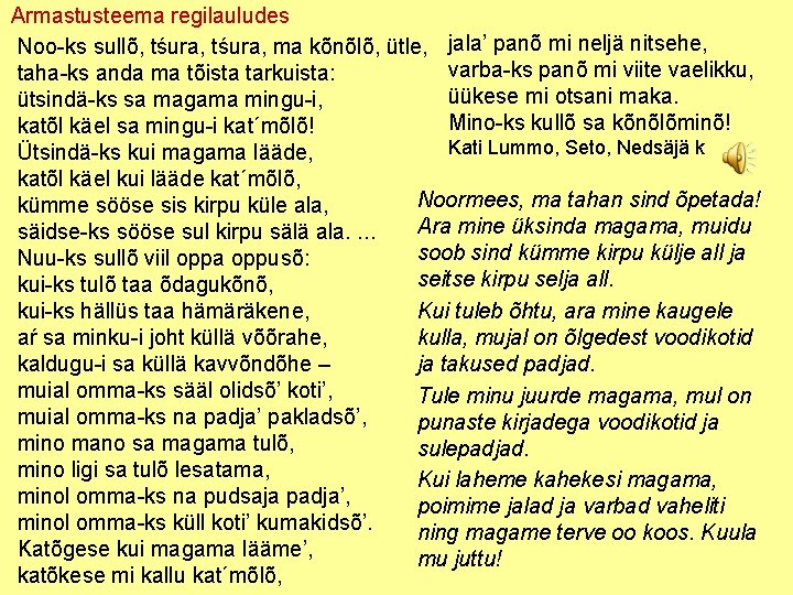 Armastusteema regilauludes Noo ks sullõ, tśura, ma kõnõlõ, ütle, jala’ panõ mi neljä nitsehe,