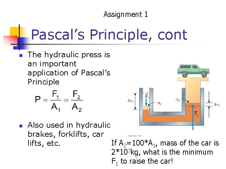 Assignment 1 Pascal’s Principle, cont n n The hydraulic press is an important application