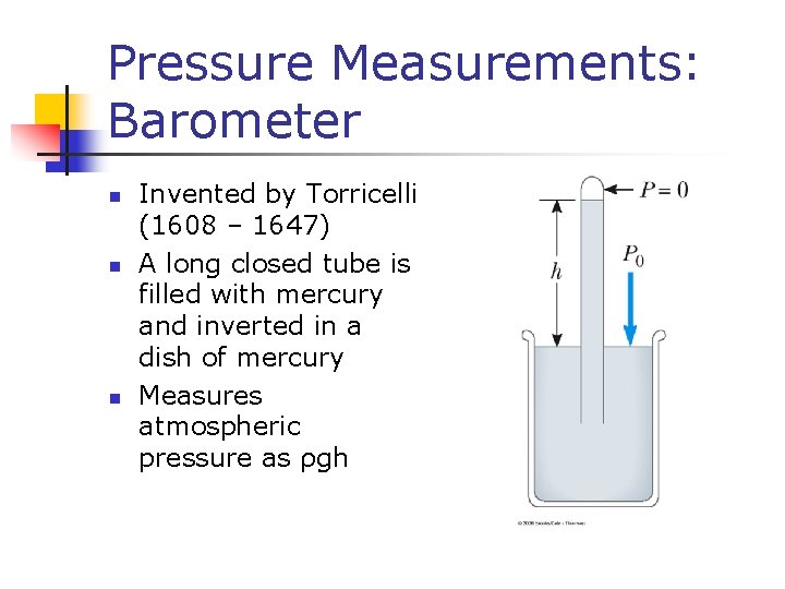Pressure Measurements: Barometer n n n Invented by Torricelli (1608 – 1647) A long