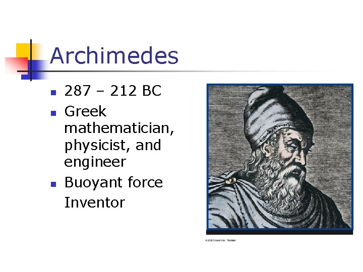 Archimedes n n n 287 – 212 BC Greek mathematician, physicist, and engineer Buoyant