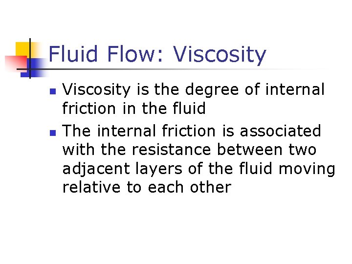 Fluid Flow: Viscosity n n Viscosity is the degree of internal friction in the