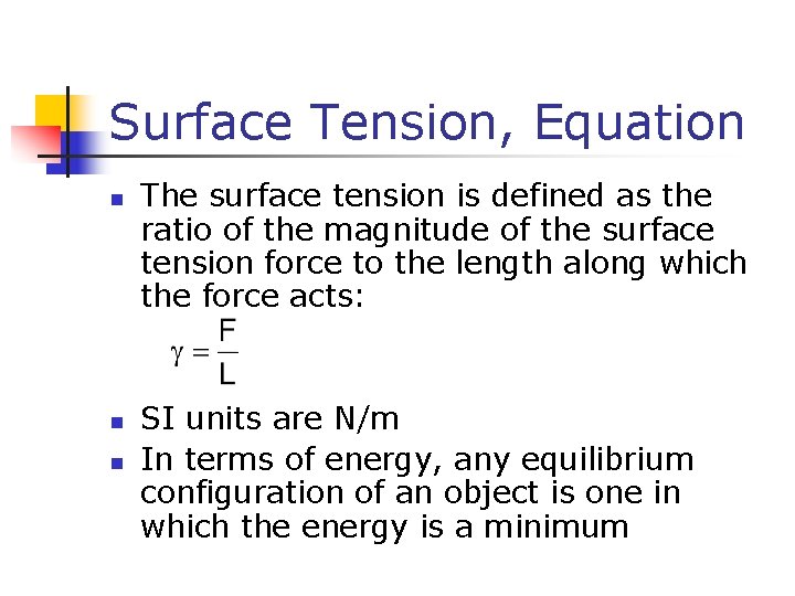 Surface Tension, Equation n The surface tension is defined as the ratio of the