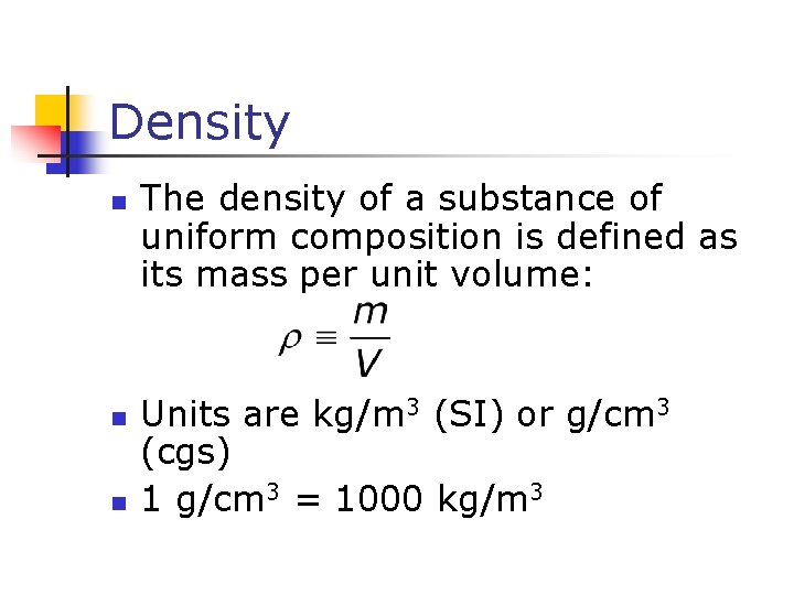 Density n n n The density of a substance of uniform composition is defined