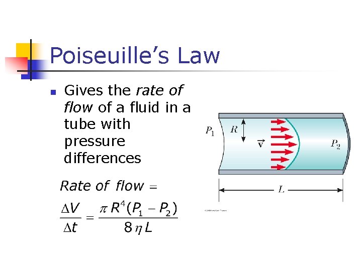 Poiseuille’s Law n Gives the rate of flow of a fluid in a tube