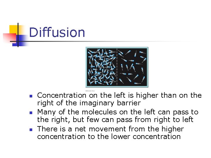 Diffusion n Concentration on the left is higher than on the right of the