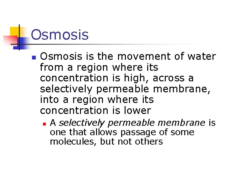 Osmosis n Osmosis is the movement of water from a region where its concentration