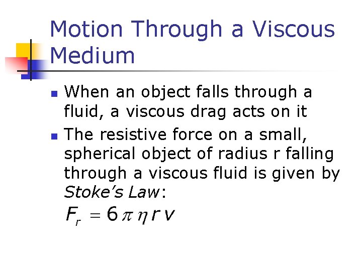 Motion Through a Viscous Medium n n When an object falls through a fluid,