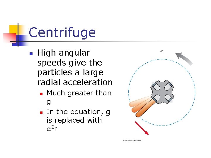 Centrifuge n High angular speeds give the particles a large radial acceleration n n