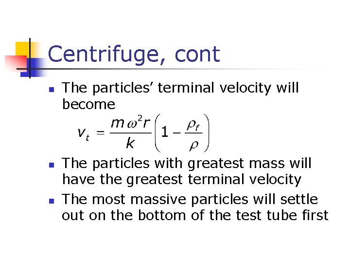 Centrifuge, cont n n n The particles’ terminal velocity will become The particles with