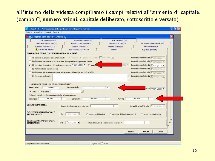 all’interno della videata compiliamo i campi relativi all’aumento di capitale. (campo C, numero azioni,