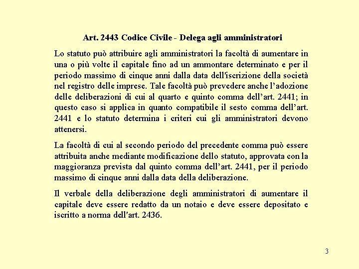 Art. 2443 Codice Civile - Delega agli amministratori Lo statuto può attribuire agli amministratori