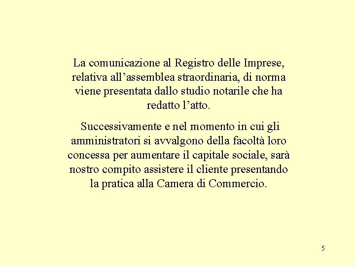 La comunicazione al Registro delle Imprese, relativa all’assemblea straordinaria, di norma viene presentata dallo