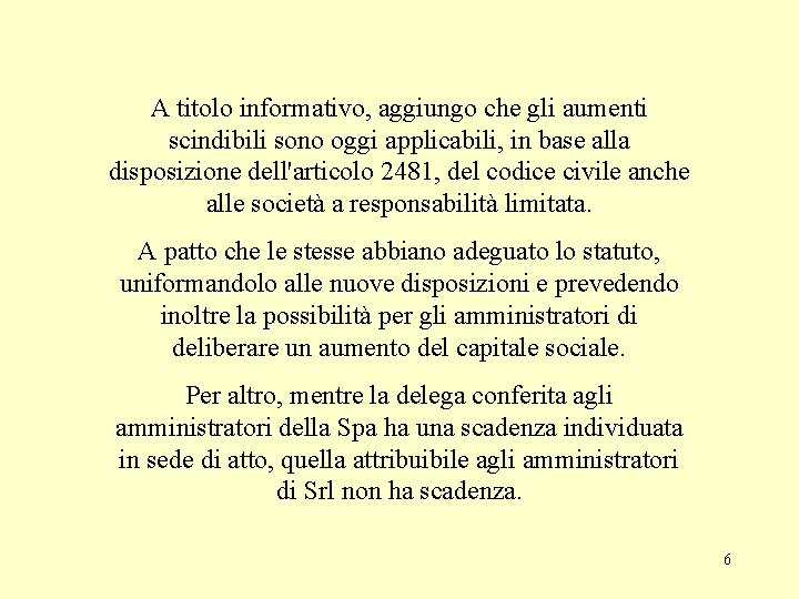 A titolo informativo, aggiungo che gli aumenti scindibili sono oggi applicabili, in base alla