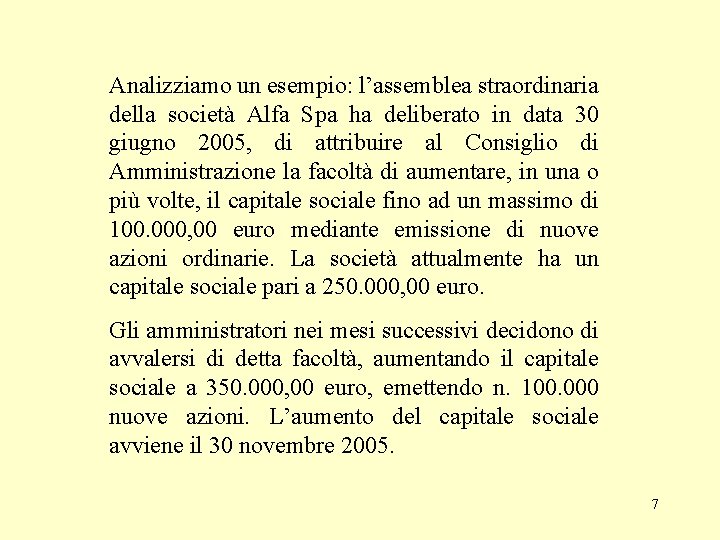 Analizziamo un esempio: l’assemblea straordinaria della società Alfa Spa ha deliberato in data 30