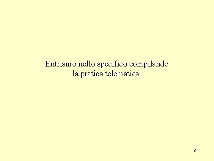 Entriamo nello specifico compilando la pratica telematica. 8 