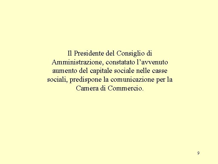 Il Presidente del Consiglio di Amministrazione, constatato l’avvenuto aumento del capitale sociale nelle casse