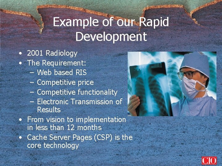 Example of our Rapid Development • 2001 Radiology • The Requirement: – Web based