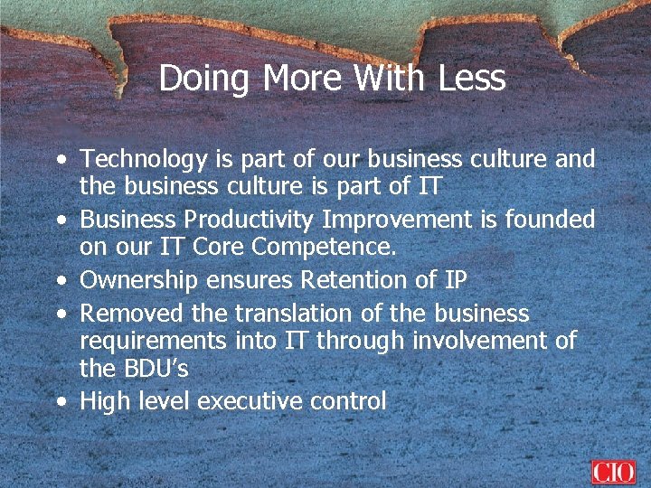 Doing More With Less • Technology is part of our business culture and the