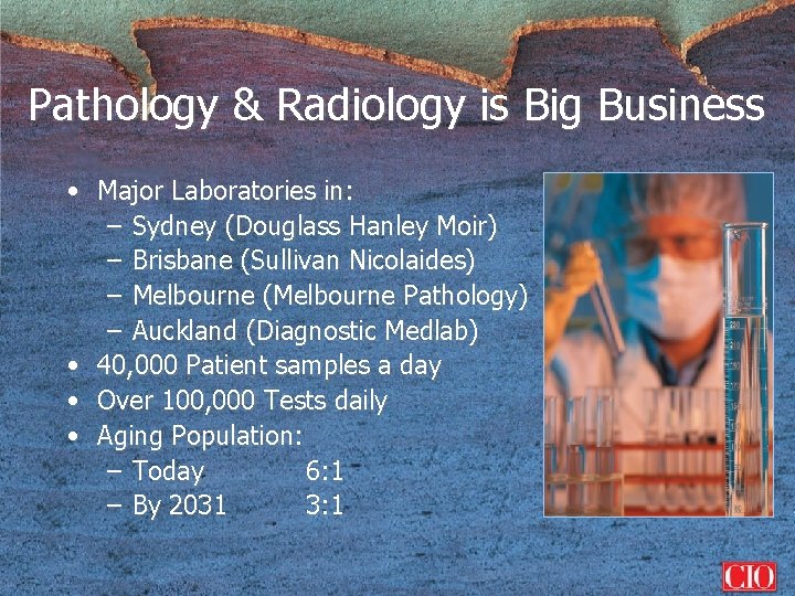 Pathology & Radiology is Big Business • Major Laboratories in: – Sydney (Douglass Hanley