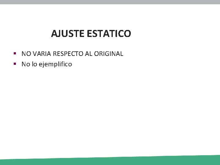 AJUSTE ESTATICO § NO VARIA RESPECTO AL ORIGINAL § No lo ejemplifico 